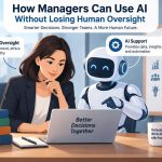 📋 How Managers Can Use AI Without Losing Human Oversight