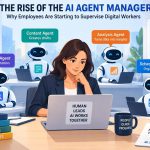 👥 The Rise of the AI Agent Manager: Why Employees Are Starting to Supervise Digital Workers