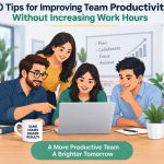 📊 10 Tips for Improving Team Productivity Without Increasing Work Hours